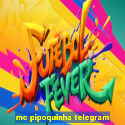 mc pipoquinha telegram